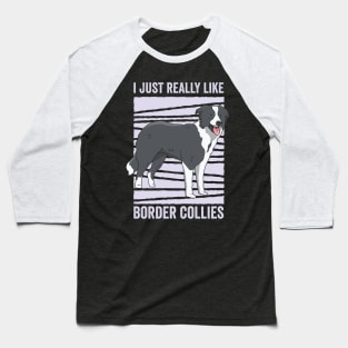 I Just Really Like Border Collie Funny Dog Baseball T-Shirt